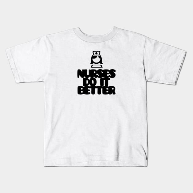 Nurses do it better! Kids T-Shirt by Steady Eyes